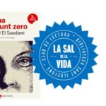 CLUB DE LECTURA: LA SAL DE LA VIDA: “Mujer en su punto cero”, de Nawal Lo Saadawi